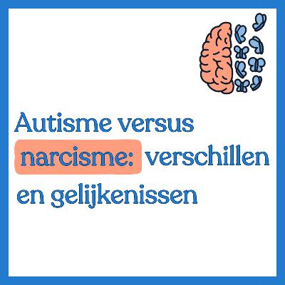 #5 - Autisme versus narcisme: welke zijn de overeenkomsten en de verschillen?
