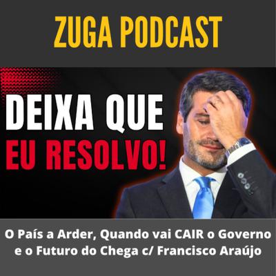 O País a Arder, Quando vai CAIR o Governo e o Futuro do Chega c/ Francisco Araújo - ZugaTv