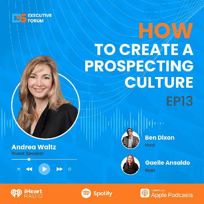 [Episode 13] How To Create A Prospecting Culture with Andrea Waltz