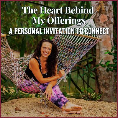 76. The Heart Behind My Offerings: A Personal Invitation to Connect