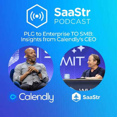 SaaStr 816: PLG to Enterprise to SMB: Insights from Calendly's CEO