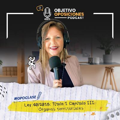 [PODCAST] #Opoclase Ley 40/2015: Título I Capítulo III: Órganos territoriales #139