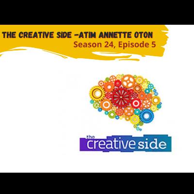 The Creative Side -Atim Annette Oton (Season 24, Episode 5) The Creative Side -Atim Annette Oton (Season 24, Episode 5)