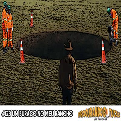 PB-Um Podcast #123 Um Buraco no meu Rancho
