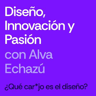 Diseño, Innovación y Pasión - Alva Echazú