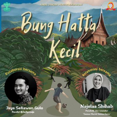 Bung Hatta Kecil - Kolaborasi Kanal Dengar dan Najelaa Shihab Bung Hatta Kecil - Kolaborasi Kanal Dengar dan Najelaa Shihab
