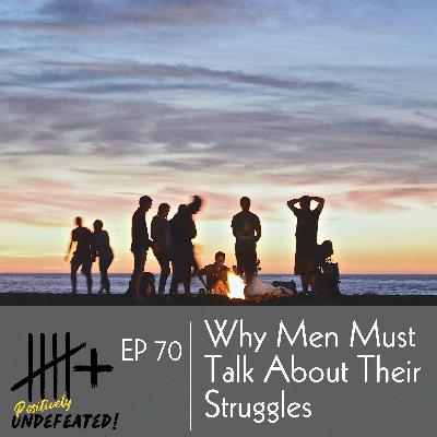 Why Men Must Talk About Their Struggles Why Men Must Talk About Their Struggles
