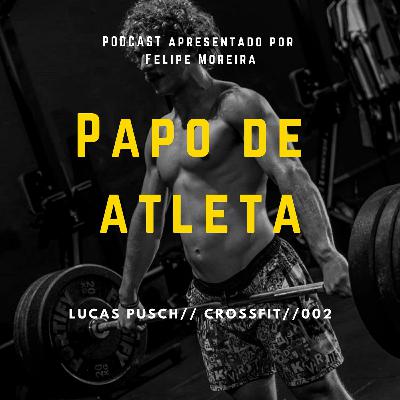 Papo de Atleta com Lucas Pusch  #002// CrossFit