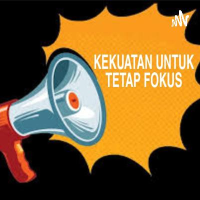 KEKUATAN UNTUK TETAP FOKUS