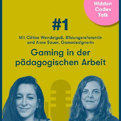 Hidden Codes Talk / Folge 1: Gaming in der pädagogischen Arbeit – mit Céline Wendelgaß und Anne Sauer Hidden Codes Talk / Folge 1: Gaming in der pädagogischen Arbeit – mit Céline Wendelgaß und Anne Sauer