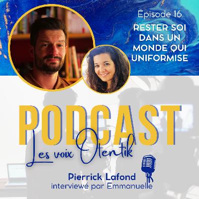 Rester soi dans un monde qui uniformise : identité, liberté et alignement intérieur avec Pierrick Lafond