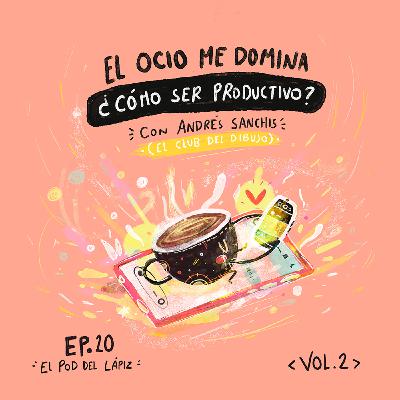 Ep.20 ¿Cómo ser productivo? con El Club Del Dibujo