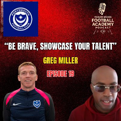 Portsmouth FC Academy Manager - Greg Miller ("Be Brave, Showcase Your Talent" - Episode 19 snippet")