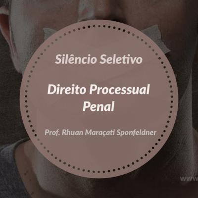 Silêncio Seletivo no Processo Penal
