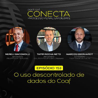 Ep. #153 | O uso descontrolado de dados do Coaf