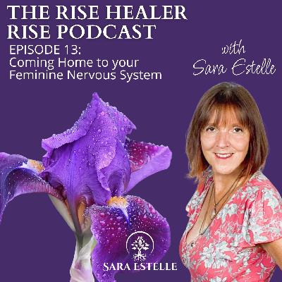 Ep 13 - Coming Home to your Feminine Nervous System: Aligning with Nature’s Rhythms Ep 13 - Coming Home to your Feminine Nervous System: Aligning with Nature’s Rhythms