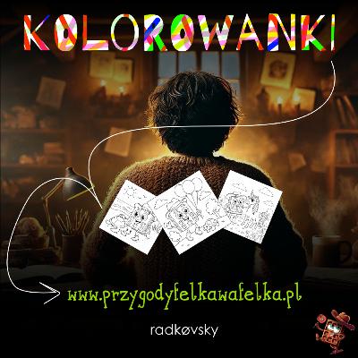 Pokaż swoje kolorowanki! 🎁 Wiadomość od Autora| Felek Wafelek (OA_006)