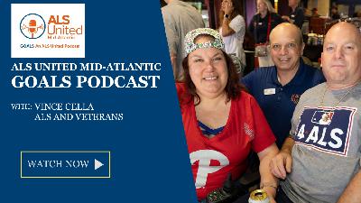 ALS United Mid-Atlantic GOALS Podcast 30 with Vince Cella on ALS and Veterans