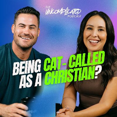 Being Cat-Called as a Christian? | S4E6 | UNcomplicated Podcast