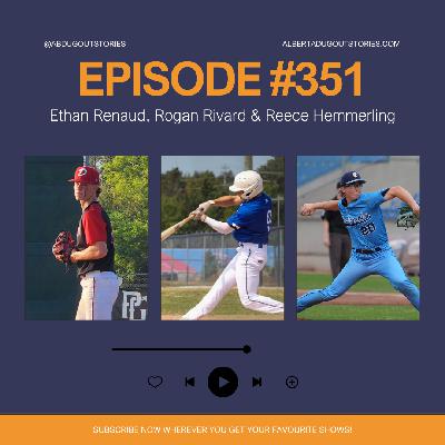 Episode #351: Ethan Renaud, Rogan Rivard & Reece Hemmerling