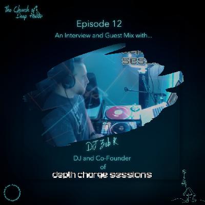 Episode 12 - Depth Charge Sessions Interview and Guest Mix from DJ Zeb K