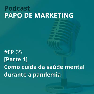 #05 - Como cuidar da saúde mental durante a pandemia (Parte 1) #05 - Como cuidar da saúde mental durante a pandemia (Parte 1)