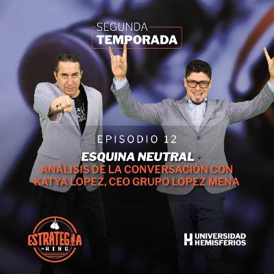 Esquina Neutral | Análisis de la conversación con Katya Lopez Esquina Neutral | Análisis de la conversación con Katya Lopez