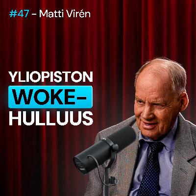 #47 – Matti Virén: Mitä YLIOPISTOLLE on tapahtunut? Tieteen ja tutkimuksen alasajo, woke ja aikalaishulluus