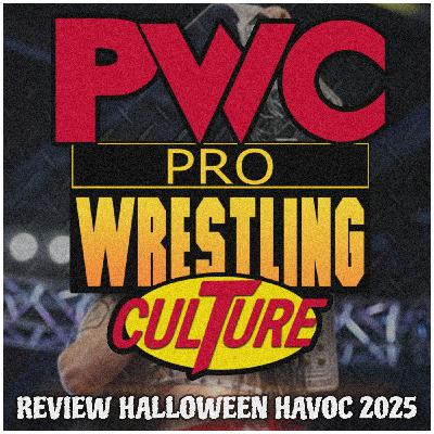 Pro Wrestling Culture #520 - Review NXT Halloween Havoc 2025
