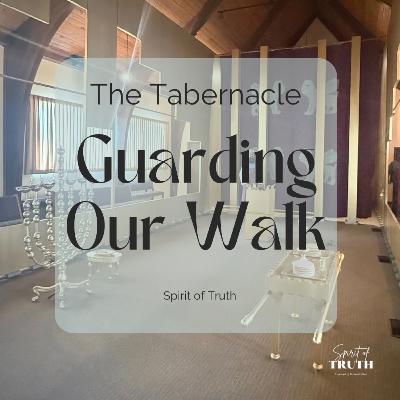 The Tabernacle: Guarding our Walk The Tabernacle: Guarding our Walk