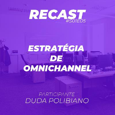 Estratégia de Omnichannel(Duda Polibiano) #S01EP05 Estratégia de Omnichannel(Duda Polibiano) #S01EP05