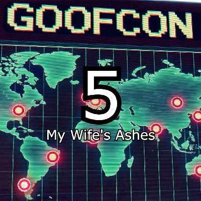 Goofcon1- Episode 5: My Wife's Ashes Ft. Keith Johnson