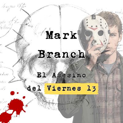 Mark Branch: El Asesino del Viernes 13 Mark Branch: El Asesino del Viernes 13