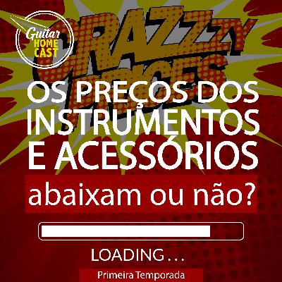 Os preços dos instrumentos e acessórios vão baixar?!