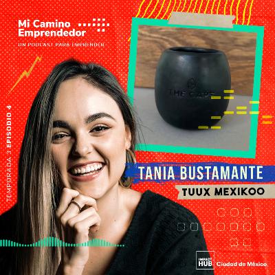 "Me deje llevar por una corazonada y dejé mi carrera" - Tania Bustamante, CoFundadora de Tuux Mexikoo