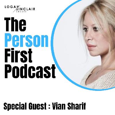 The Person First with Vian Sharif