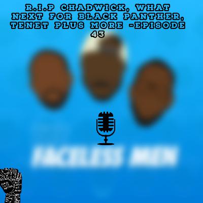 R.I.P Chadwick, What next for Black Panther, Tenet plus more -Episode 43 R.I.P Chadwick, What next for Black Panther, Tenet plus more -Episode 43
