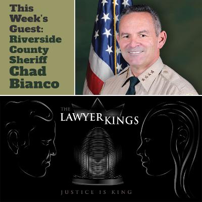 The Lawyer Kings: Riverside County Sheriff Chad Bianco Ep. 5