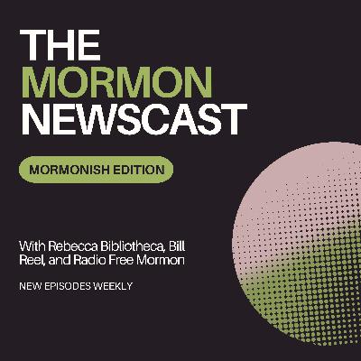 Ep87: The Mormon Newscast: Mormonish Edition 08,25.2025 Ep87: The Mormon Newscast: Mormonish Edition 08,25.2025