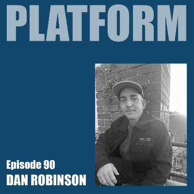 Platform Episode 90 - Dan Robinson