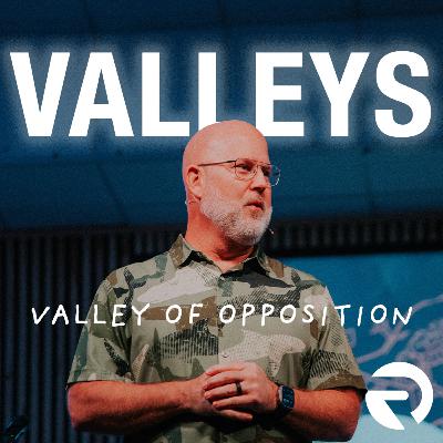 VALLEYS: Valley of Opposition | Pastor Steve Morris | 8-24-25
