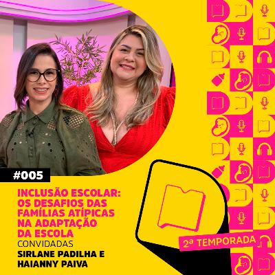 T2 EP 5 - Inclusão escolar: os desafios das famílias atípicas na adaptação da escola
