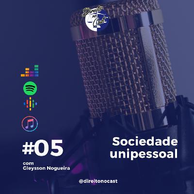 Episódio 05 - Direito Empresarial - Sociedade Unipessoal