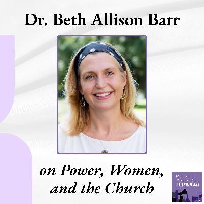 Dr. Beth Allison Barr on Women, Power, and the Pastor’s Wife Problem in Evangelicalism
