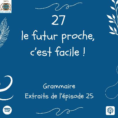 Episode 27 - Le futur proche, c'est facile !