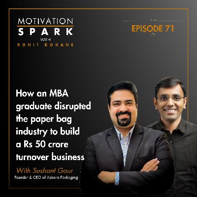 How an MBA Graduate Disrupted Paper Bag Industry to Build a Rs 50 Crore Turnover Business- Sushant Gaur- CEO, Adeera Packaging Pvt Ltd
