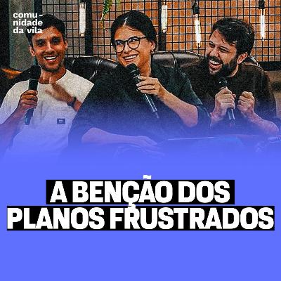 A BENÇÃO DOS PLANOS FRUSTRADOS | 2 Coríntios 4:6-8