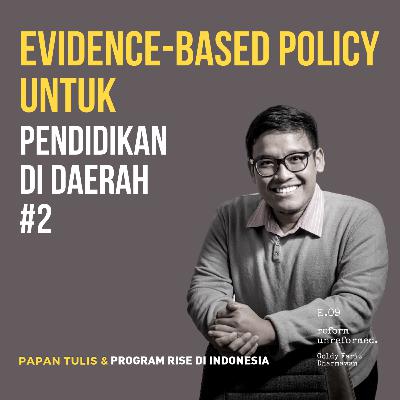 Reform Unreformed 09: Evidence-Based Policy Untuk Pendidikan di Daerah #2 - Goldy Fariz Dharmawan