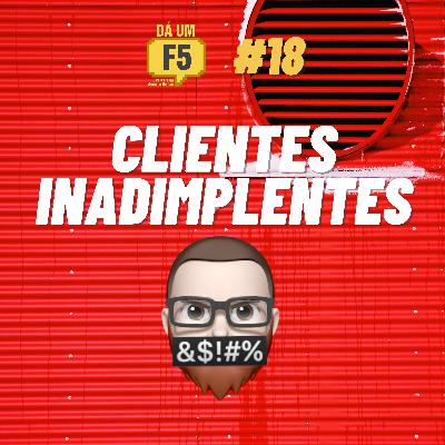 #18 - CLIENTES INADIMPLENTES (como evitar)