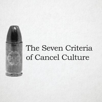 The Seven Criteria of Cancel Culture